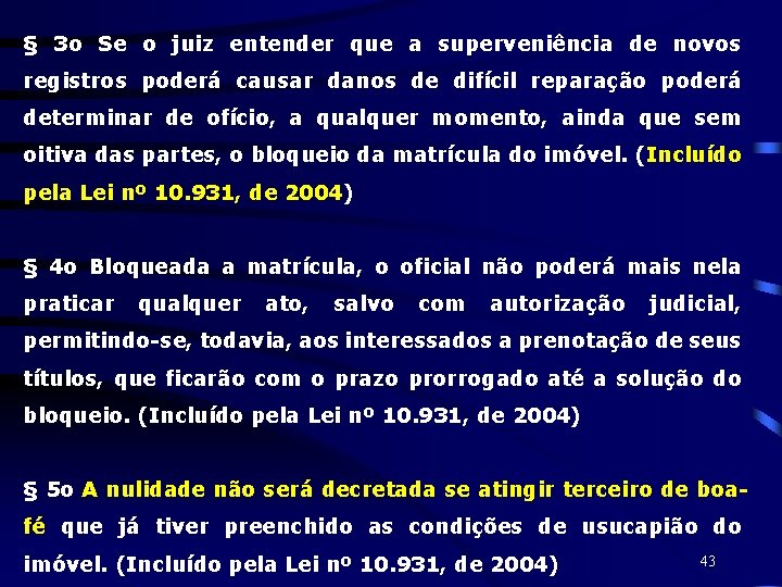 § 3 o Se o juiz entender que a superveniência de novos registros poderá