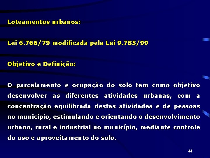 Loteamentos urbanos: Lei 6. 766/79 modificada pela Lei 9. 785/99 Objetivo e Definição: O