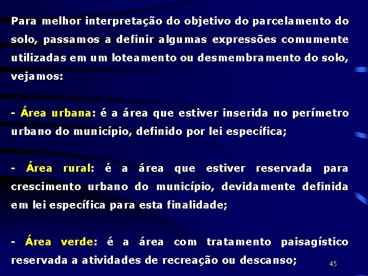 Para melhor interpretação do objetivo do parcelamento do solo, passamos a definir algumas expressões