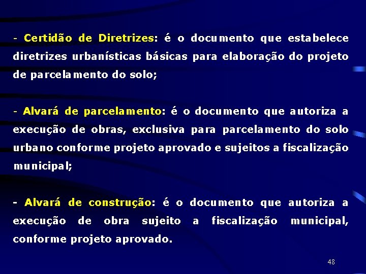 - Certidão de Diretrizes: é o documento que estabelece diretrizes urbanísticas básicas para elaboração