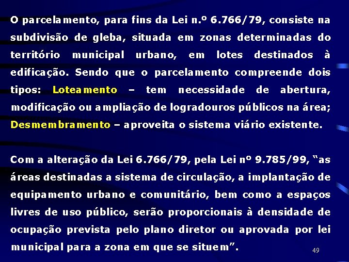 O parcelamento, para fins da Lei n. º 6. 766/79, consiste na subdivisão de