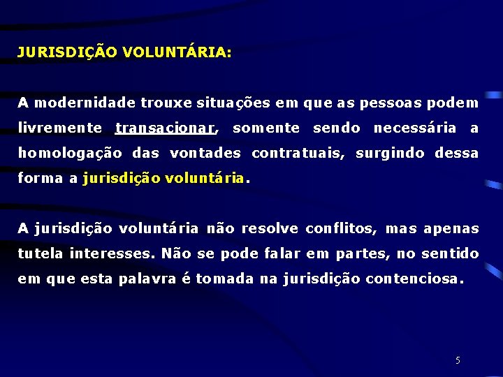 JURISDIÇÃO VOLUNTÁRIA: A modernidade trouxe situações em que as pessoas podem livremente transacionar, somente