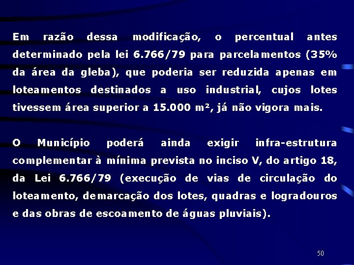 Em razão dessa modificação, o percentual antes determinado pela lei 6. 766/79 para parcelamentos