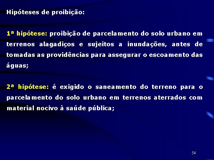 Hipóteses de proibição: 1ª hipótese: proibição de parcelamento do solo urbano em terrenos alagadiços