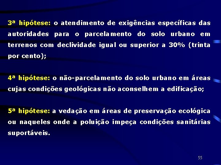 3ª hipótese: o atendimento de exigências específicas das autoridades para o parcelamento do solo