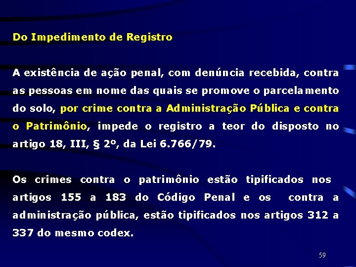 Do Impedimento de Registro A existência de ação penal, com denúncia recebida, contra as