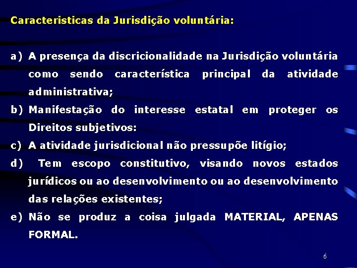 Caracteristicas da Jurisdição voluntária: a) A presença da discricionalidade na Jurisdição voluntária como sendo