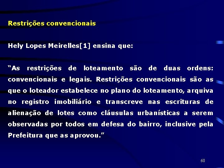 Restrições convencionais Hely Lopes Meirelles[1] ensina que: “As restrições de loteamento são de duas