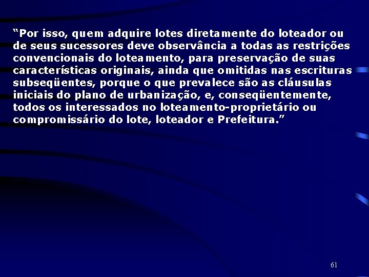 “Por isso, quem adquire lotes diretamente do loteador ou de seus sucessores deve observância