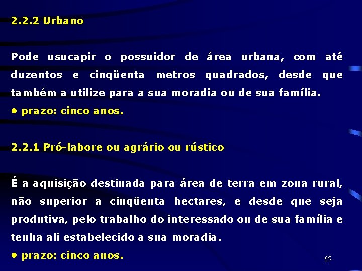 2. 2. 2 Urbano Pode usucapir o possuidor de área urbana, com até duzentos