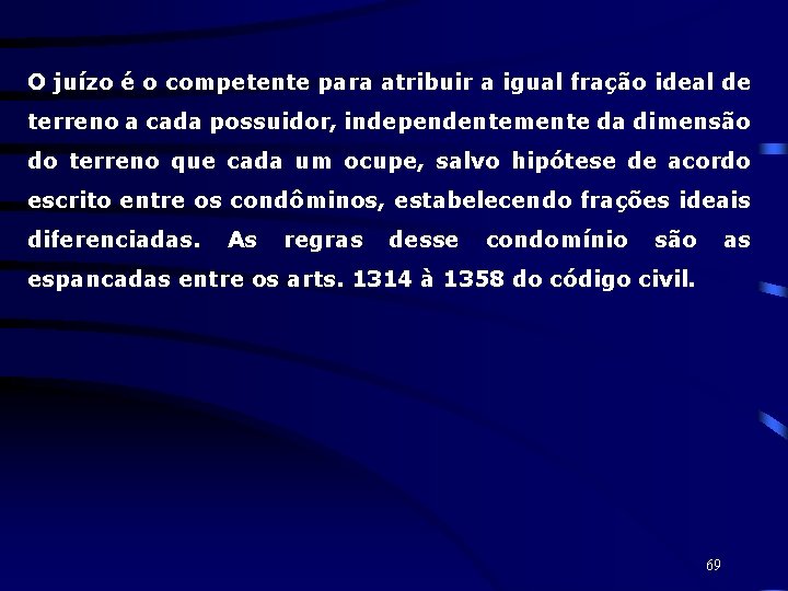 O juízo é o competente para atribuir a igual fração ideal de terreno a