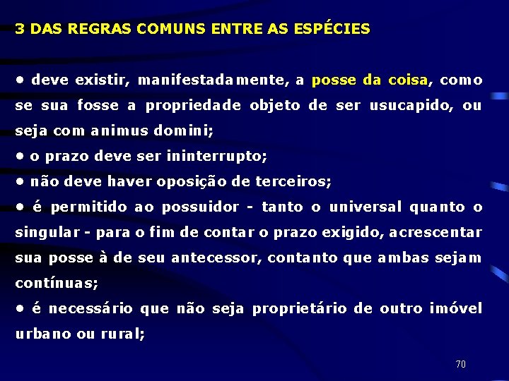 3 DAS REGRAS COMUNS ENTRE AS ESPÉCIES • deve existir, manifestadamente, a posse da