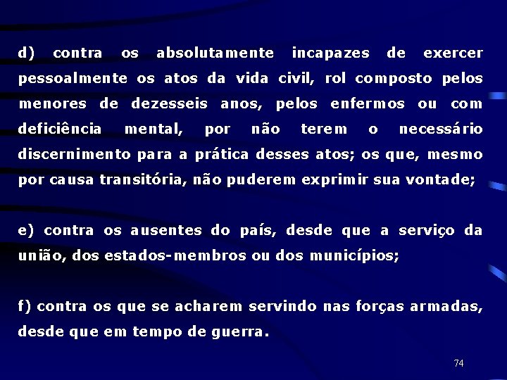 d) contra os absolutamente incapazes de exercer pessoalmente os atos da vida civil, rol