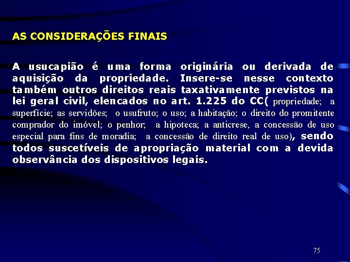 AS CONSIDERAÇÕES FINAIS A usucapião é uma forma originária ou derivada de aquisição da