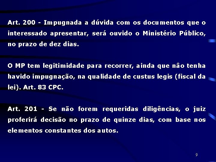 Art. 200 - Impugnada a dúvida com os documentos que o interessado apresentar, será