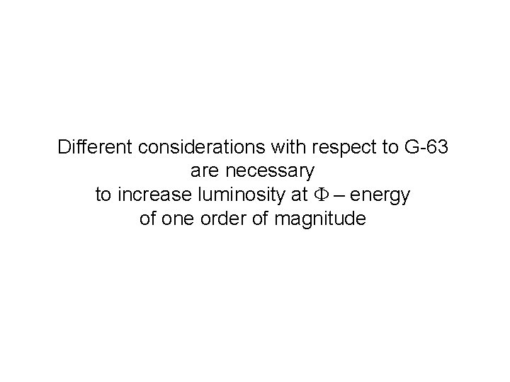 Different considerations with respect to G-63 are necessary to increase luminosity at F –