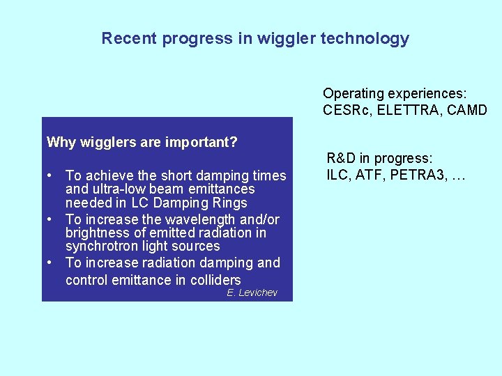 Recent progress in wiggler technology Operating experiences: CESRc, ELETTRA, CAMD Why wigglers are important?