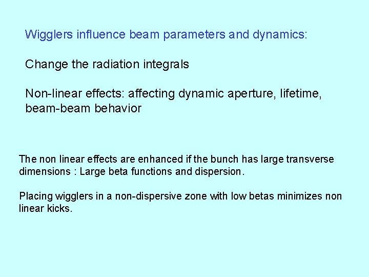 Wigglers influence beam parameters and dynamics: Change the radiation integrals Non-linear effects: affecting dynamic