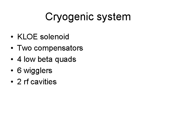 Cryogenic system • • • KLOE solenoid Two compensators 4 low beta quads 6