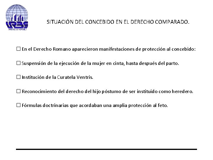 SITUACIÓN DEL CONCEBIDO EN EL DERECHO COMPARADO. � En el Derecho Romano aparecieron manifestaciones