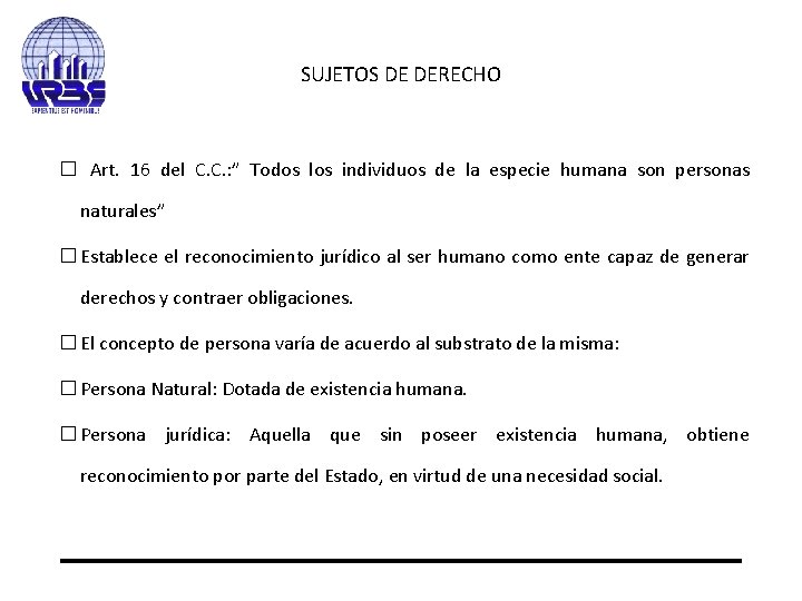 SUJETOS DE DERECHO � Art. 16 del C. C. : ” Todos los individuos