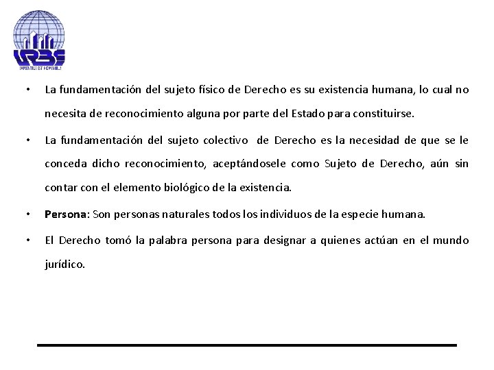  • La fundamentación del sujeto físico de Derecho es su existencia humana, lo