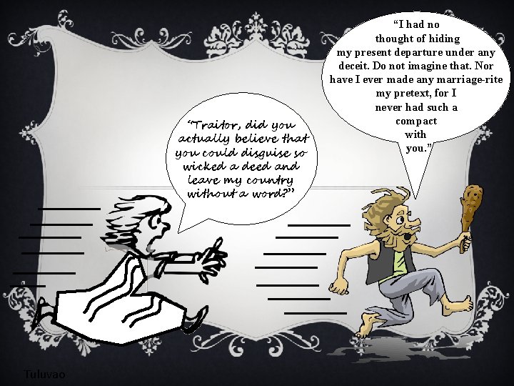 “Traitor, did you actually believe that you could disguise so wicked a deed and