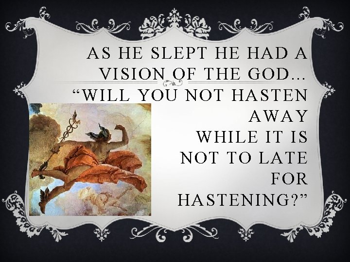 AS HE SLEPT HE HAD A VISION OF THE GOD… “WILL YOU NOT HASTEN