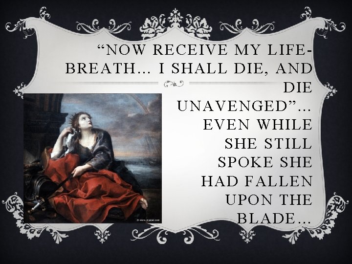 “NOW RECEIVE MY LIFEBREATH… I SHALL DIE, AND DIE UNAVENGED”… EVEN WHILE SHE STILL