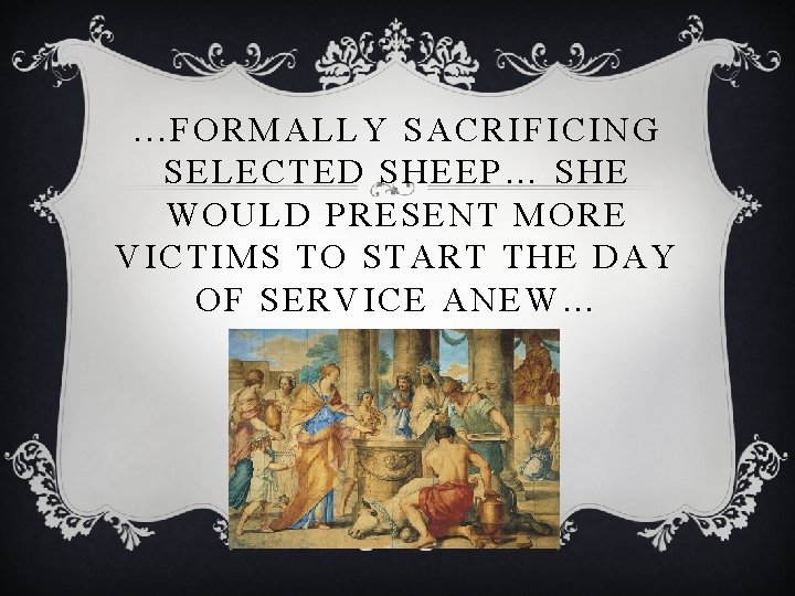 . . . FORMALLY SACRIFICING SELECTED SHEEP… SHE WOULD PRESENT MORE VICTIMS TO START