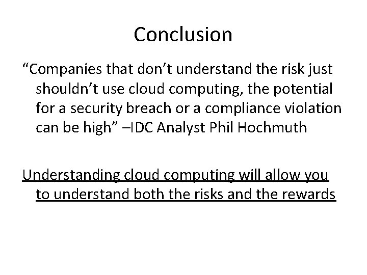 Conclusion “Companies that don’t understand the risk just shouldn’t use cloud computing, the potential