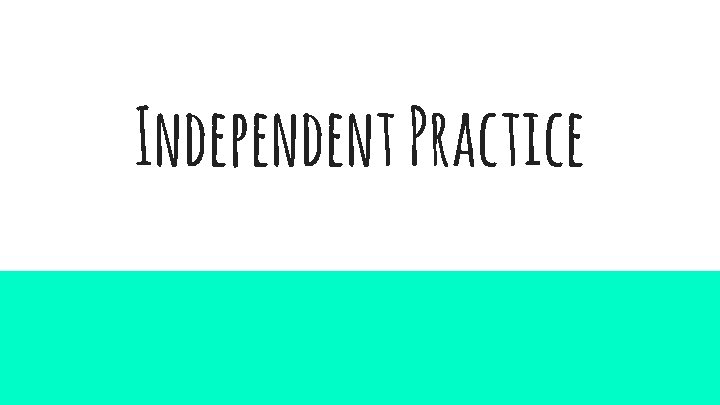Independent Practice 