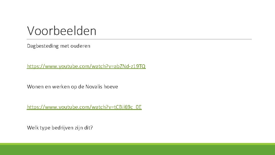 Voorbeelden Dagbesteding met ouderen https: //www. youtube. com/watch? v=ab. ZNd-z 19 TQ Wonen en
