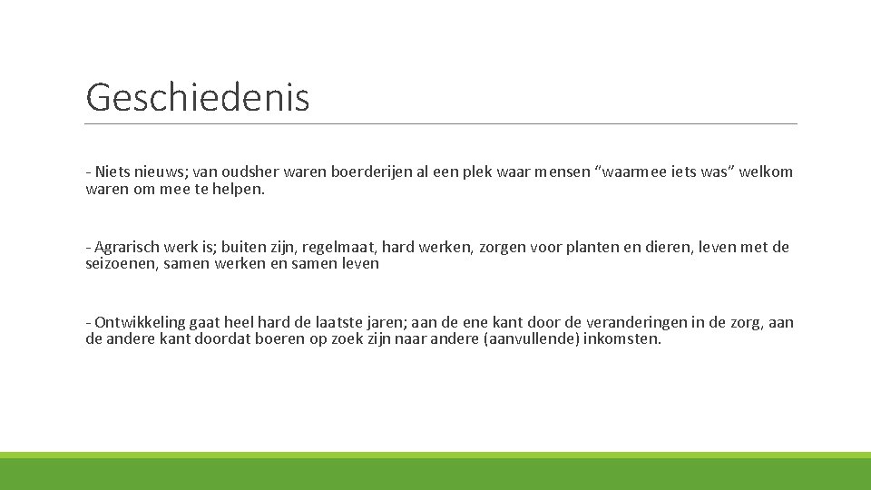 Geschiedenis - Niets nieuws; van oudsher waren boerderijen al een plek waar mensen “waarmee