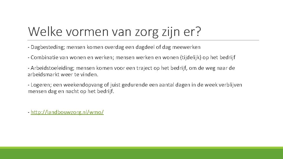 Welke vormen van zorg zijn er? - Dagbesteding; mensen komen overdag een dagdeel of