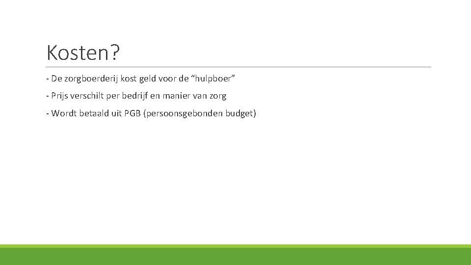 Kosten? - De zorgboerderij kost geld voor de “hulpboer” - Prijs verschilt per bedrijf