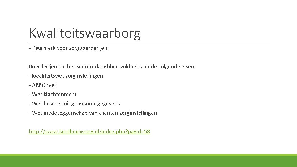 Kwaliteitswaarborg - Keurmerk voor zorgboerderijen Boerderijen die het keurmerk hebben voldoen aan de volgende