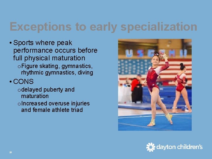 Exceptions to early specialization • Sports where peak performance occurs before full physical maturation