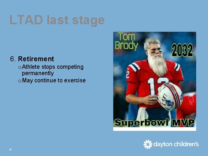 LTAD last stage 6. Retirement o Athlete stops competing permanently o May continue to