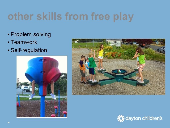 other skills from free play • Problem solving • Teamwork • Self-regulation 39 