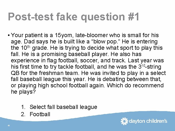 Post-test fake question #1 • Your patient is a 15 yom, late-bloomer who is