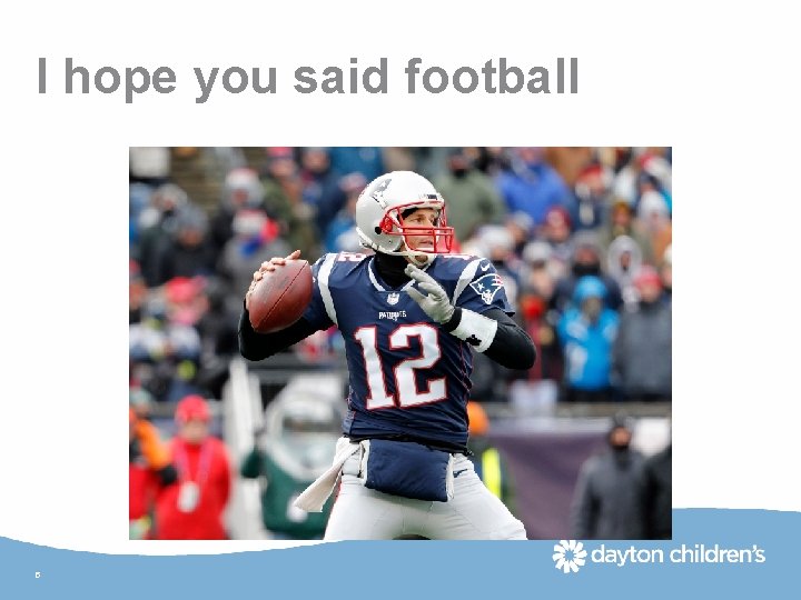 I hope you said football 5 