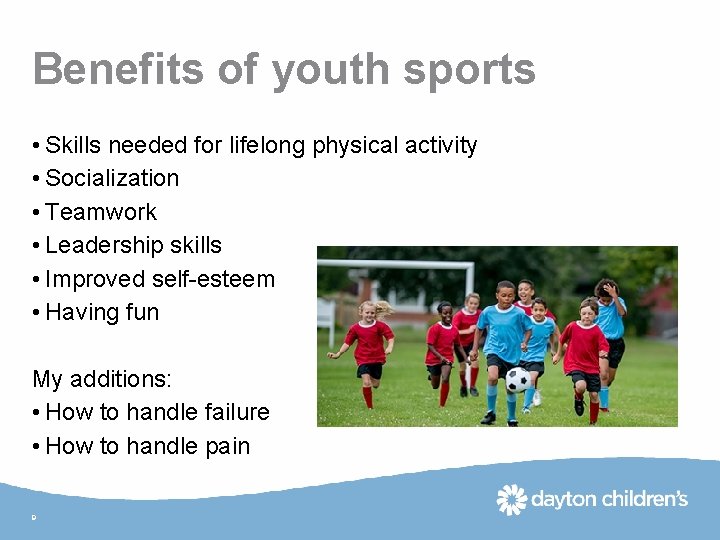 Benefits of youth sports • Skills needed for lifelong physical activity • Socialization •