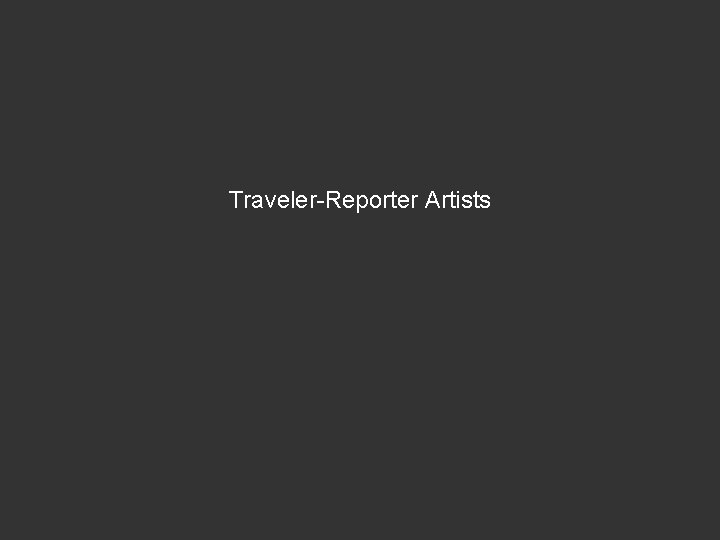 Traveler-Reporter Artists 