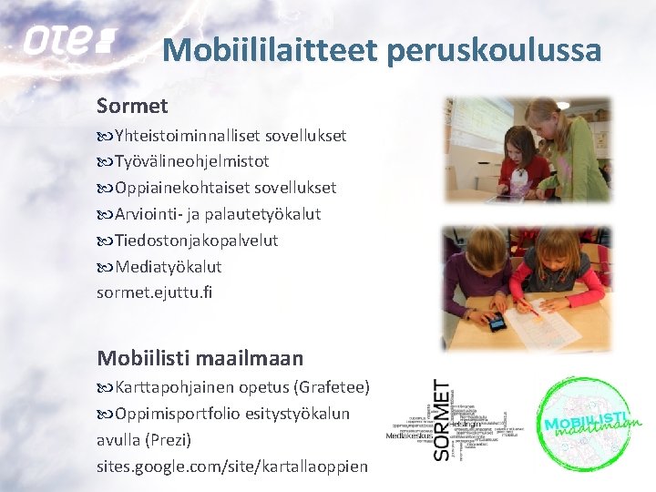 Mobiililaitteet peruskoulussa Sormet Yhteistoiminnalliset sovellukset Työvälineohjelmistot Oppiainekohtaiset sovellukset Arviointi- ja palautetyökalut Tiedostonjakopalvelut Mediatyökalut sormet.