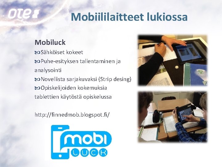 Mobiililaitteet lukiossa Mobiluck Sähköiset kokeet Puhe-esityksen tallentaminen ja analysointi Novellista sarjakuvaksi (Strip desing) Opiskelijoiden
