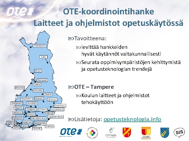 OTE-koordinointihanke Laitteet ja ohjelmistot opetuskäytössä Tavoitteena: levittää hankkeiden hyvät käytännöt valtakunnallisesti Seurata oppimisympäristöjen kehittymistä