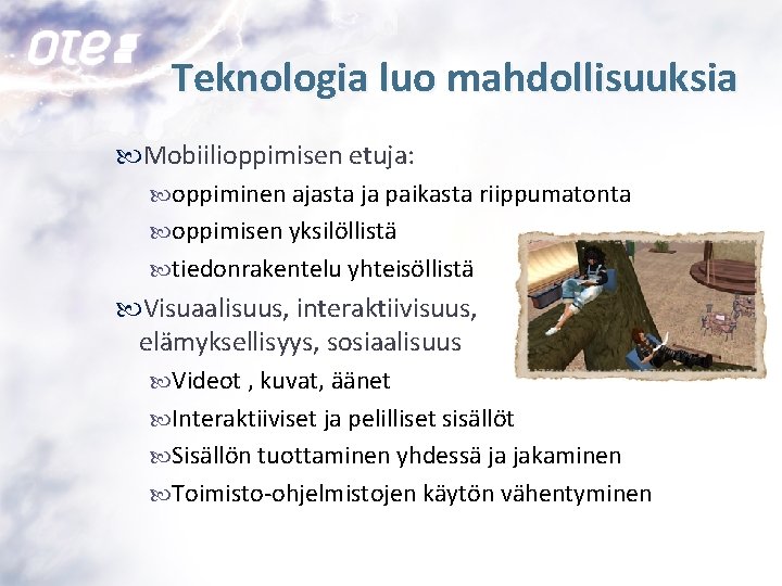 Teknologia luo mahdollisuuksia Mobiilioppimisen etuja: oppiminen ajasta ja paikasta riippumatonta oppimisen yksilöllistä tiedonrakentelu yhteisöllistä