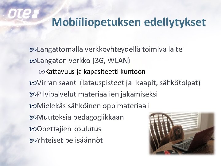 Mobiiliopetuksen edellytykset Langattomalla verkkoyhteydellä toimiva laite Langaton verkko (3 G, WLAN) Kattavuus ja kapasiteetti