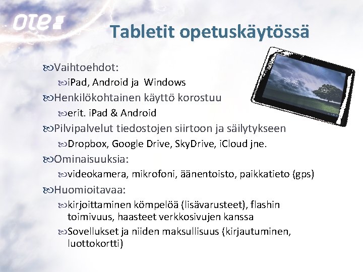 Tabletit opetuskäytössä Vaihtoehdot: i. Pad, Android ja Windows Henkilökohtainen käyttö korostuu erit. i. Pad